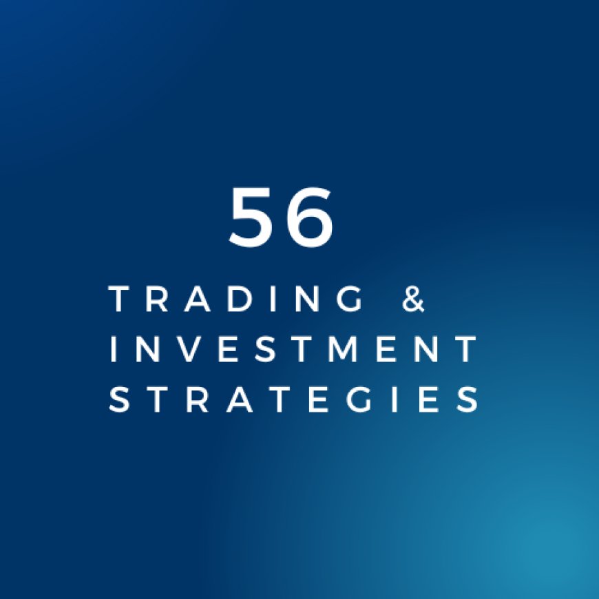 56 Trading & Investment Strategies